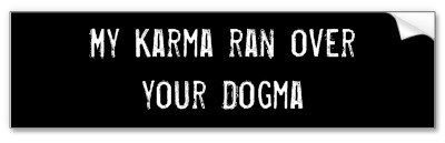 my_karma_ran_over_your_dogma_bumper_sticker-p128963680737841341en8ys_400
